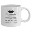 Amisk Princess Birth Certificate Funny Mug It Clearly States Princess On My Birth Certificate Gift Idea view 2