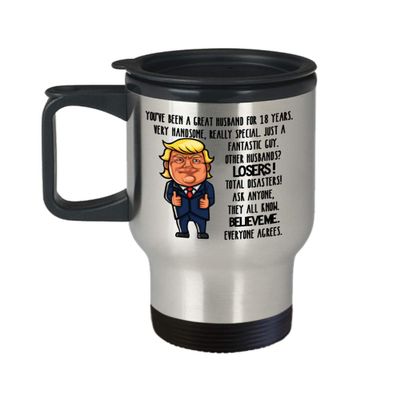 18th Wedding Anniversary for Husband Donald Trump Coffee Travel Mug Happily Married Gifts You've Been A Great Husband For 18 Years Funny Gag Gifts Fro