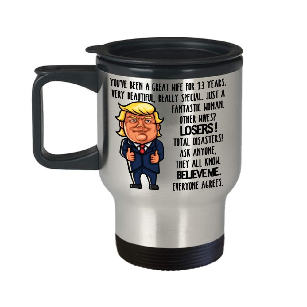 13th Wedding Anniversary for Wife Donald Trump Coffee Travel Mug Happily Married Gifts You've Been A Great Wife For 13 Years Funny Gag Gifts From Husb