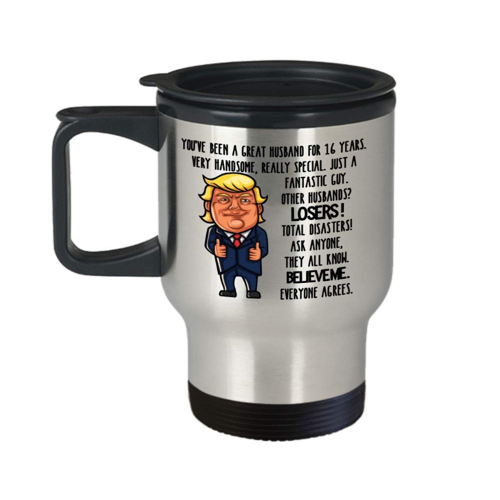16th Wedding Anniversary for Husband Donald Trump Coffee Travel Mug Happily Married Gifts You've Been A Great Husband For 16 Years Funny Gag Gifts Fro