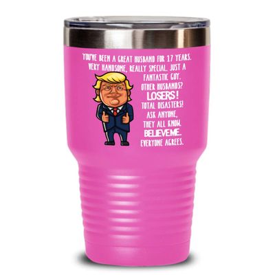17th Wedding Anniversary for Husband Donald Trump Insulated Tumbler Happily Married Gifts You've Been A Great Husband For 17 Years Funny Gag Gifts Fro