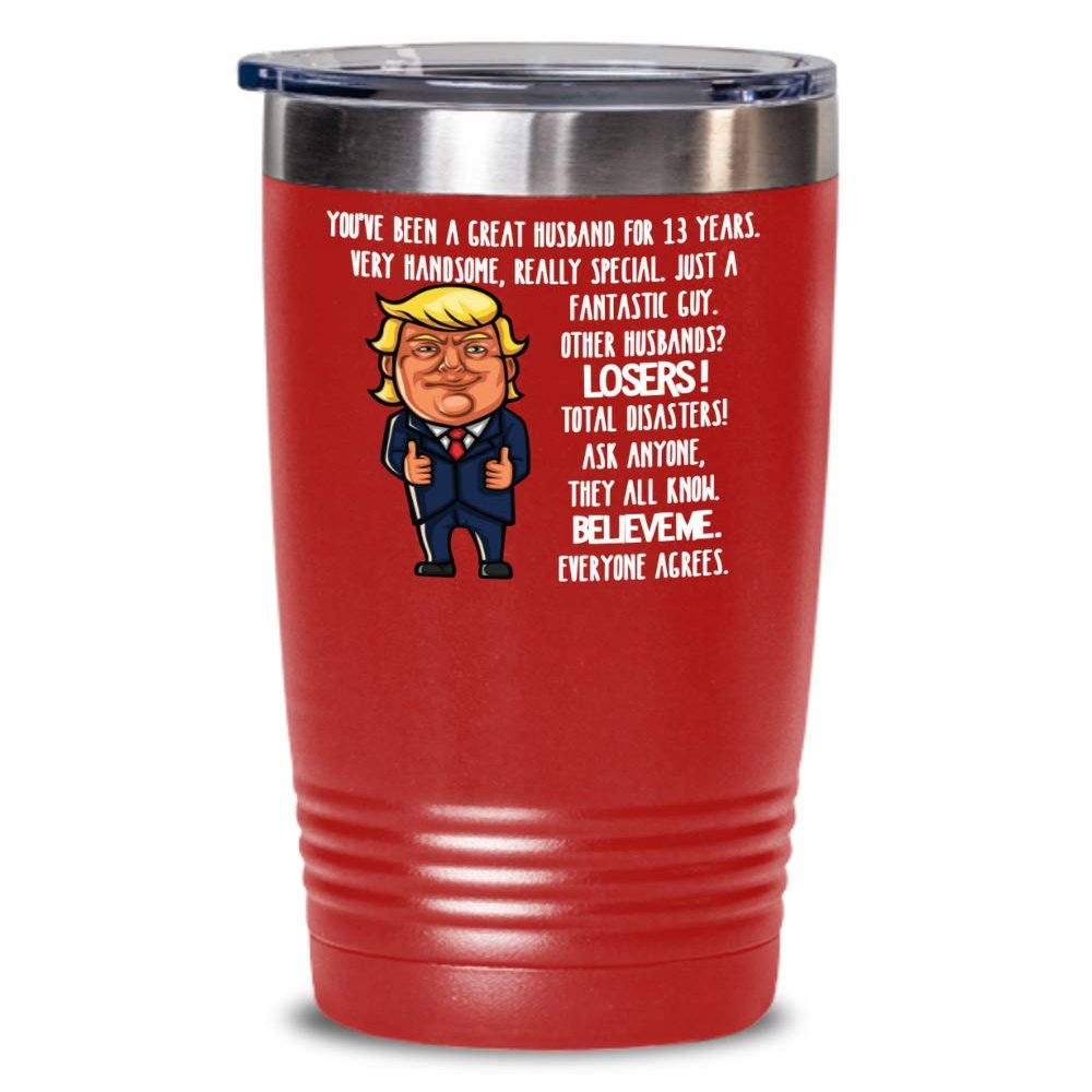 13th Wedding Anniversary for Husband Donald Trump Insulated Tumbler Happily Married Gifts You've Been A Great Husband For 13 Years Funny Gag Gifts Fro