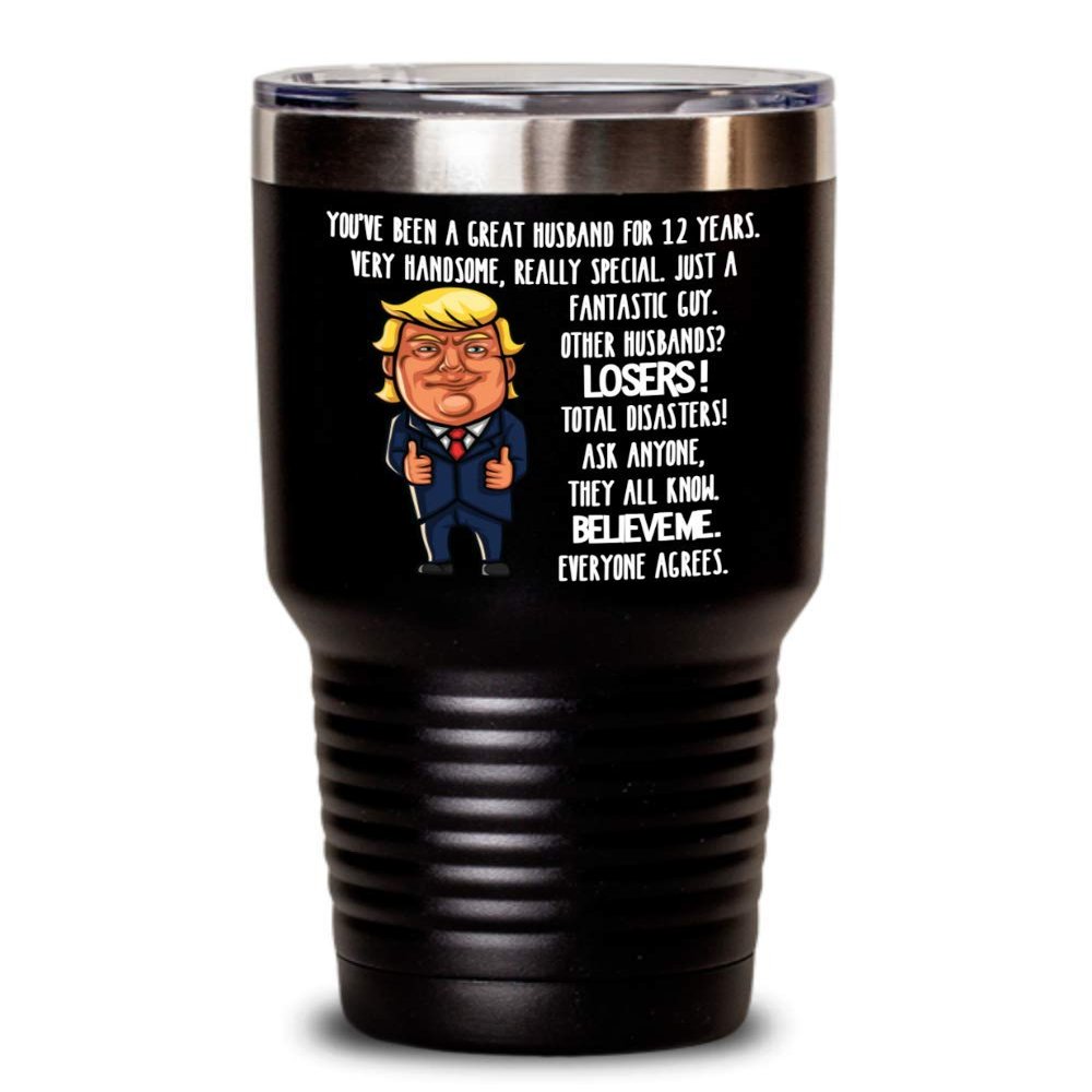 12th Wedding Anniversary for Husband Donald Trump Insulated Tumbler Happily Married Gifts You've Been A Great Husband For 12 Years Funny Gag Gifts Fro