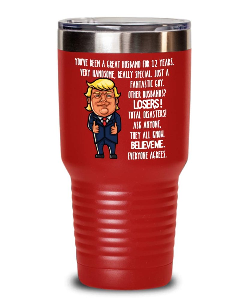 12th Wedding Anniversary for Husband Donald Trump Insulated Tumbler Happily Married Gifts You've Been A Great Husband For 12 Years Funny Gag Gifts Fro