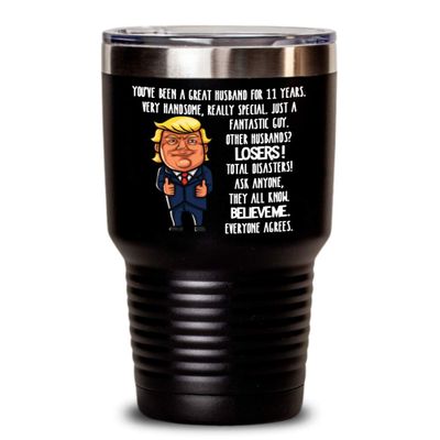 11th Wedding Anniversary for Husband Donald Trump Insulated Tumbler Happily Married Gifts You've Been A Great Husband For 11 Years Funny Gag Gifts Fro