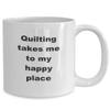 Quilters Coffee Mug - Quilting Takes Me to My Happy Place Quilting Cup - 11 oz White Ceramic Novelty Quilting Gift Coffee Mug Birthdays Anniversaries view 2