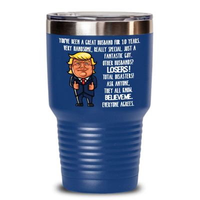 10th Wedding Anniversary for Husband Donald Trump Insulated Tumbler Happily Married Gifts You've Been A Great Husband For 10 Years Funny Gag Gifts Fro