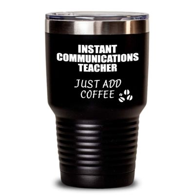 Funny Communications Teacher Tumbler Instant Just Add Coffee Lover Gift Idea Insulated Cup With Lid Black 30 Oz