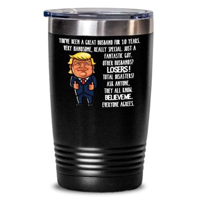 10th Wedding Anniversary for Husband Donald Trump Insulated Tumbler Happily Married Gifts You've Been A Great Husband For 10 Years Funny Gag Gifts Fro