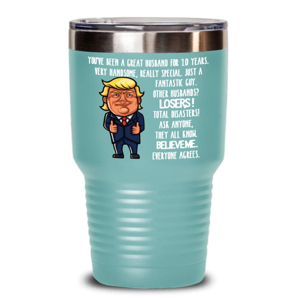 10th Wedding Anniversary for Husband Donald Trump Insulated Tumbler Happily Married Gifts You've Been A Great Husband For 10 Years Funny Gag Gifts Fro