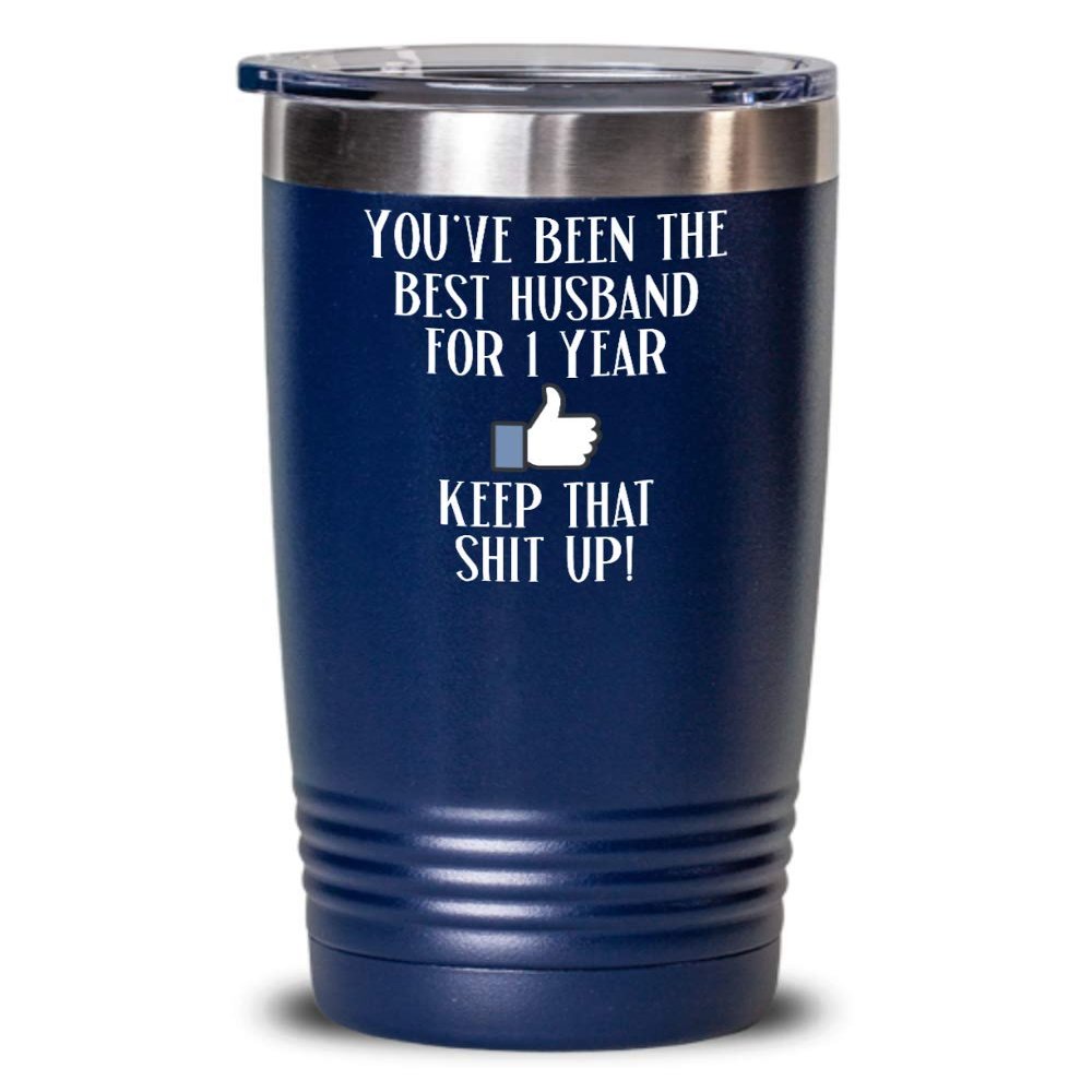 1st Anniversary Tumbler For Husband Youve Been The Best Hubby for 1 Year First Wedding Keepsake 20oz or 30Oz. Hot Cold Cup from Wife