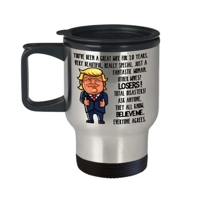 10th Wedding Anniversary for Wife Donald Trump Coffee Travel Mug Happily Married Gifts You've Been A Great Wife For 10 Years Funny Gag Gifts From Husb