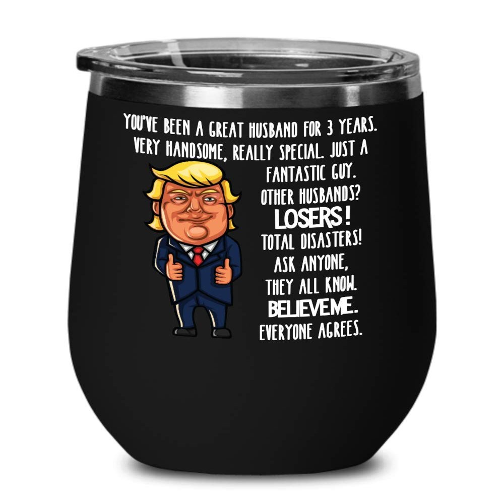3rd Wedding Anniversary for Husband Donald Trump Wine Tumbler Happily Married Gifts You've Been A Great Husband For 3 Years Funny Gag Gifts From Wife
