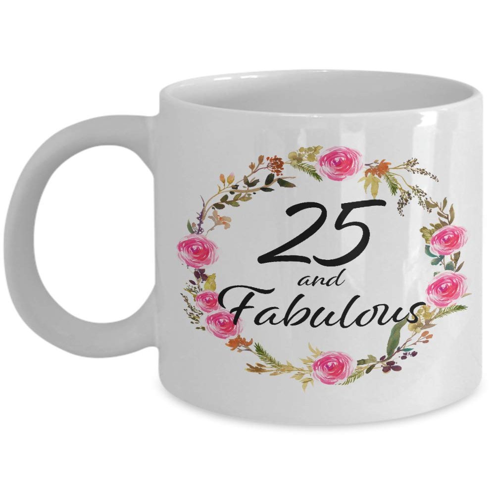 25 and Fabulous Coffee Cup - 25th Birthday Mug - Christmas Bday Present Best Unique 25 Year Old Gift Ideas for Her Born 1994 - Female Lady Daughter Sister in Law Women Wife - 11oz