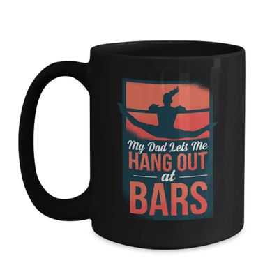 BeeTeeStore Funny Gymnastics Lover Coffee Mug - My Dad Lets Me Hang Out At Bars Design - 15oz Black Ceramic Tea Cup for Coaches, Athletes, and National Gymnastics Day Gifts