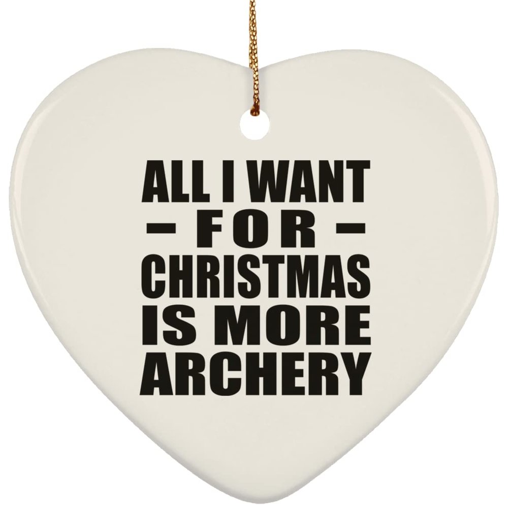Designsify Christmas Tree Decoration, All I Want for Christmas is More Archery, Heart Ornament, Gifts for Birthday Anniversary Valentines Mom Mothers Fathers Day Party, to Men Women Him Her