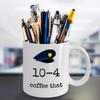 10-4 coffee that - Funny ten code Police patrol officer force law enforcement joke coffee mug gift - police department PD policeman hat - cop humor detective birthday gifts view 2