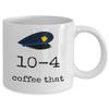 10-4 coffee that - Funny ten code Police patrol officer force law enforcement joke coffee mug gift - police department PD policeman hat - cop humor detective birthday gifts view 4
