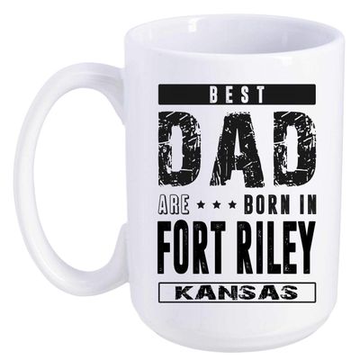 Father's Day Gift From Daughter, Son - Best Dad Are Born In Fort Riley Kansas KS - Funny Gift Ideas For Papa, Grandpa - Fathers Day Coffee Mug 15 oz