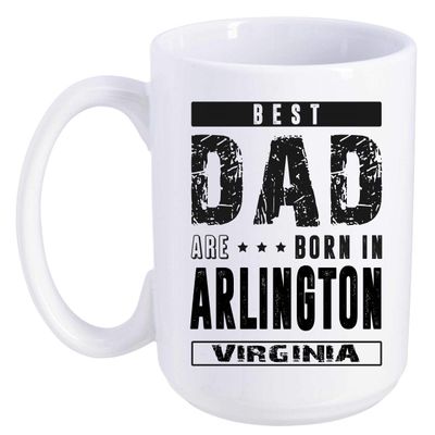 Father's Day Gift From Daughter, Son - Best Dad Are Born In Arlington Virginia VA - Funny Gift Ideas For Papa, Grandpa - Fathers Day Coffee Mug 15 oz