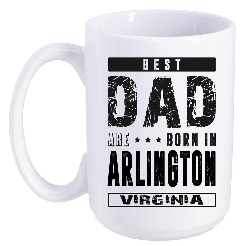 Father's Day Gift From Daughter, Son - Best Dad Are Born In Arlington Virginia VA - Funny Gift Ideas For Papa, Grandpa - Fathers Day Coffee Mug 15 oz