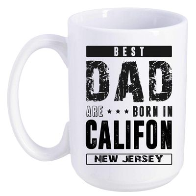 Father's Day Gift From Daughter, Son - Best Dad Are Born In Califon New Jersey NJ - Funny Gift Ideas For Papa, Grandpa - Fathers Day Coffee Mug 15 oz