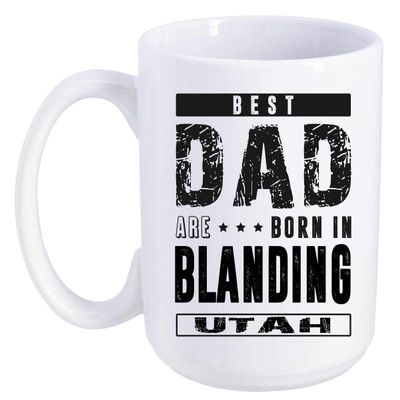 Father's Day Gift From Daughter, Son - Best Dad Are Born In Blanding Utah UT - Funny Gift Ideas For Papa, Grandpa - Fathers Day Coffee Mug 15 oz