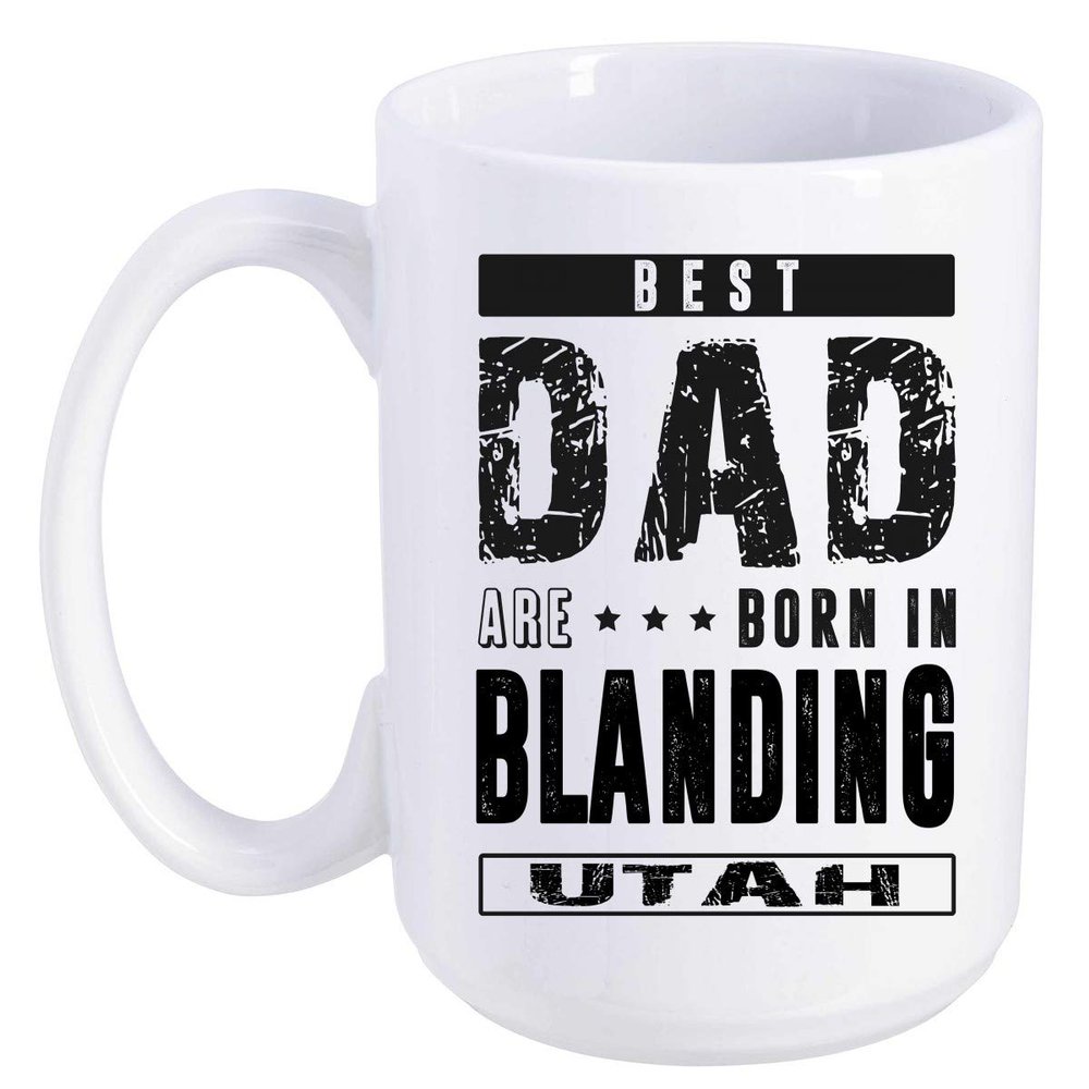 Father's Day Gift From Daughter, Son - Best Dad Are Born In Blanding Utah UT - Funny Gift Ideas For Papa, Grandpa - Fathers Day Coffee Mug 15 oz