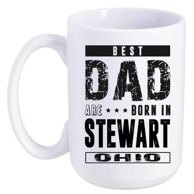 Father's Day Gift From Daughter, Son - Best Dad Are Born In Stewart Ohio OH - Funny Gift Ideas For Papa, Grandpa - Fathers Day Coffee Mug 15 oz