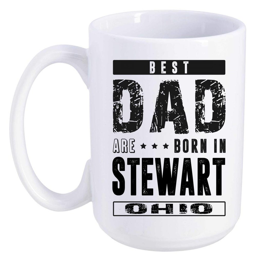 Father's Day Gift From Daughter, Son - Best Dad Are Born In Stewart Ohio OH - Funny Gift Ideas For Papa, Grandpa - Fathers Day Coffee Mug 15 oz
