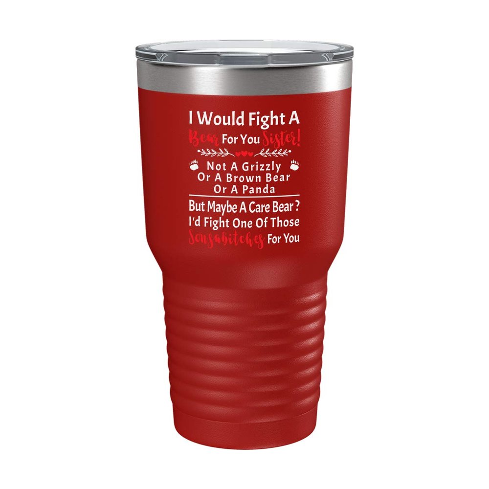 BeeTeeStore Funny Sister Tumbler - I Would Fight A Bear For You Quote - 30oz Red Stainless Steel Insulated Coffee Tea Cup for Siblings Gift