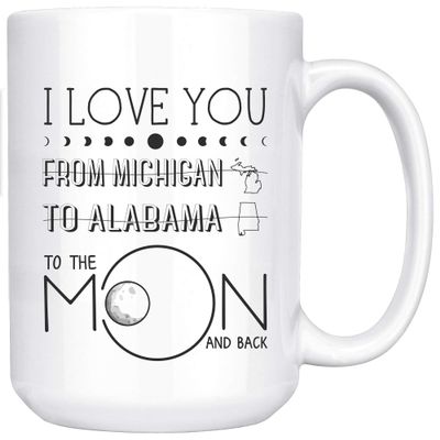 2021 Mother's Day I Love You To The Moon And Back From Michigan State To Alabama State Long Distance Gift Ideas Mothers Day Mug Ceramic Mug 15oz White