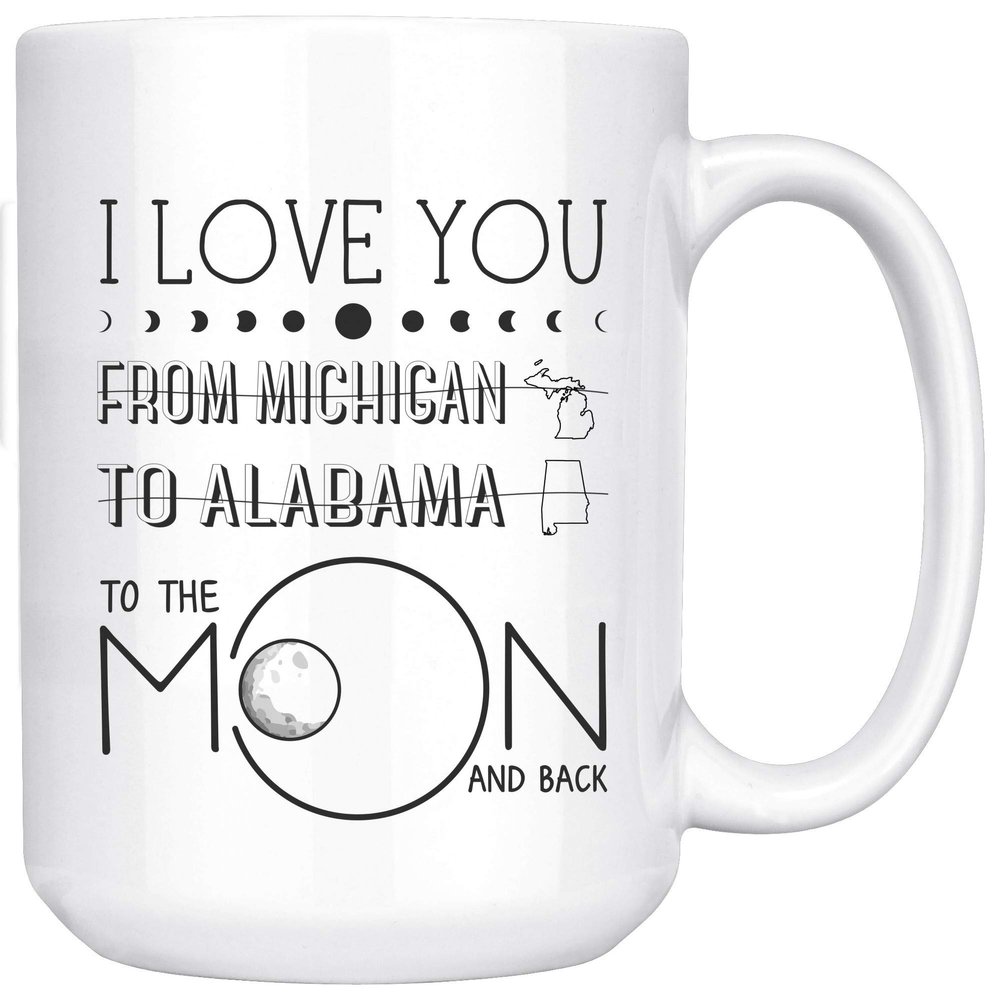 2021 Mother's Day I Love You To The Moon And Back From Michigan State To Alabama State Long Distance Gift Ideas Mothers Day Mug Ceramic Mug 15oz White
