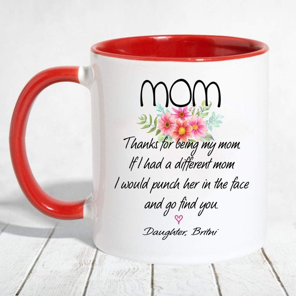 Mother Daughter Gift From Daughter Britni - Thanks For Being My Mom, If I Had A Different Mom I Would Punch Her In The Face And Go Find You - Accent Mug 11 OZ (Red)