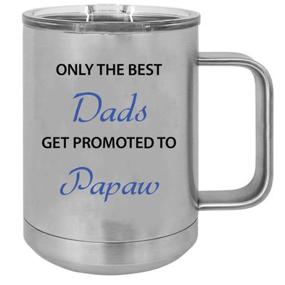 Only the Best Dads Get Promoted to Papaw 15 oz Silver Stainless Steel Double-Walled Insulated Travel Handle Coffee Mug with Slider Lid