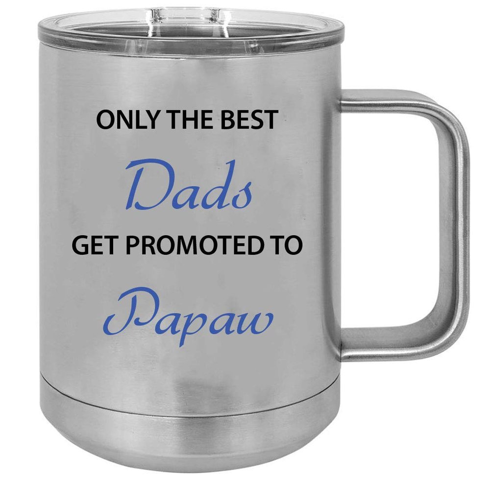 Only the Best Dads Get Promoted to Papaw 15 oz Silver Stainless Steel Double-Walled Insulated Travel Handle Coffee Mug with Slider Lid