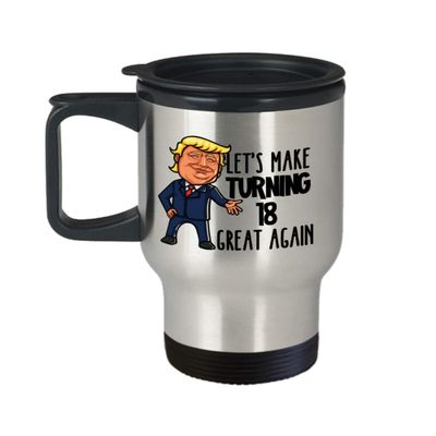 18th Birthday Mug for Donald Trump Supporter Lets Make Turning 18 Great Again Funny Gag Gift for Men or Women