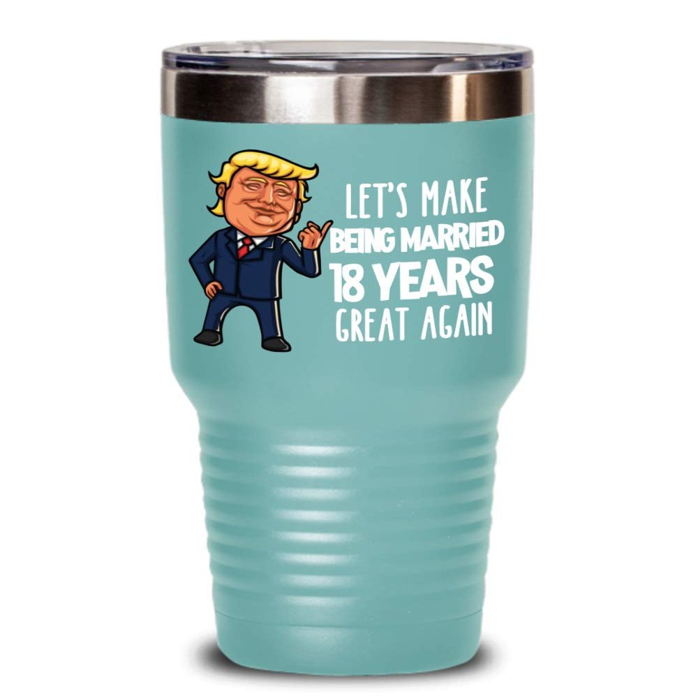 18th Anniversary Trump Tumbler Eighteen Years Married Funny Coffee Travel Mug For Wife or Husband