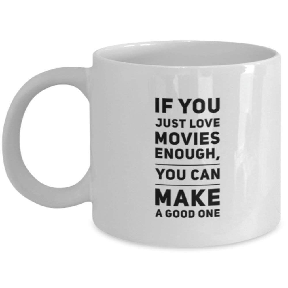 Actor Coffee Mug If You Just Love Movies Enough You Can Make A Good One Funny Gift Idea Coffee Cup
