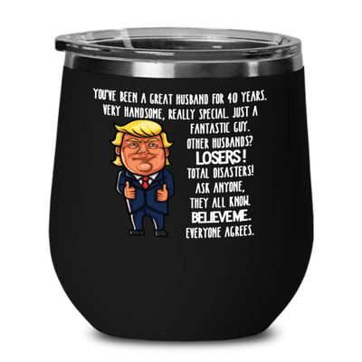 40th Wedding Anniversary for Husband Donald Trump Wine Tumbler Happily Married Gifts You've Been A Great Husband For 40 Years Funny Gag Gifts From Wif