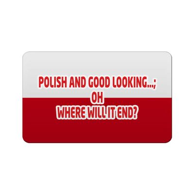 Makoroni - POLISH AND GOOD LOOKING; OH WHERE WILL IT END Polish Polonia Des#2 Refrigerator Wall Magnet 2x3 inc