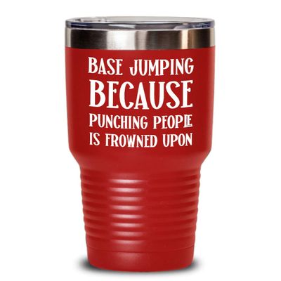 Base Jumping Mug Tumbler Because Punching People Is Frowned Upon Funny Base Jump Tea Cup Gag Gifts for Base Jumper Gift for Men and Women