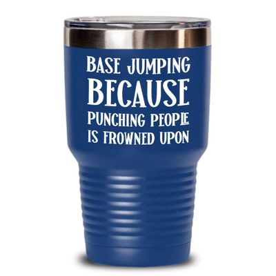 Base Jumping Mug Tumbler Because Punching People Is Frowned Upon Funny Base Jump Tea Cup Gag Gifts for Base Jumper Gift for Men and Women