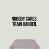 Nobody Cares Train Harder Wall Decal Vinyl Sticker Workout Motivational Quote Fitness Inspirational Saying Lettering Art Decorations for Home Sports Training Exercise Room Gym Decor fgm51 view 1