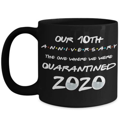 10th Anniversary Quarantine Mug The One Where We Were Quarantined 2020 Funny Friends Pandemic 11 or 15 oz Black Ceramic Coffee Comment Cup
