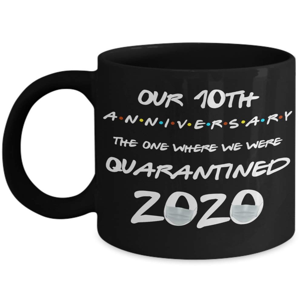 10th Anniversary Quarantine Mug The One Where We Were Quarantined 2020 Funny Friends Pandemic 11 or 15 oz Black Ceramic Coffee Comment Cup
