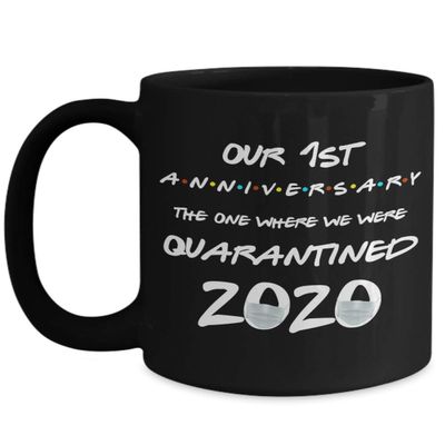 1st Anniversary Quarantine Mug The One Where We Were Quarantined 2020 Funny Friends Pandemic 11 or 15 oz Black Ceramic Coffee Comment Cup
