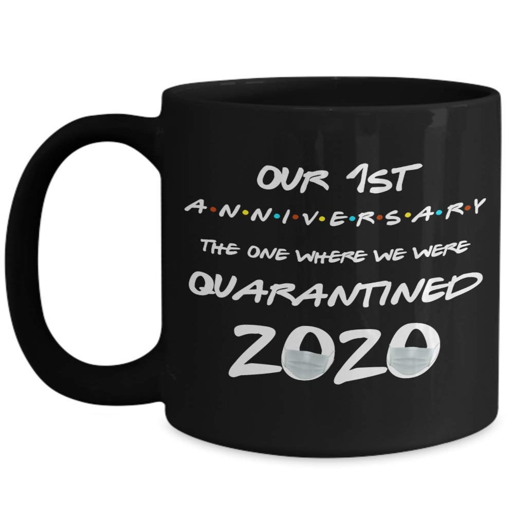 1st Anniversary Quarantine Mug The One Where We Were Quarantined 2020 Funny Friends Pandemic 11 or 15 oz Black Ceramic Coffee Comment Cup
