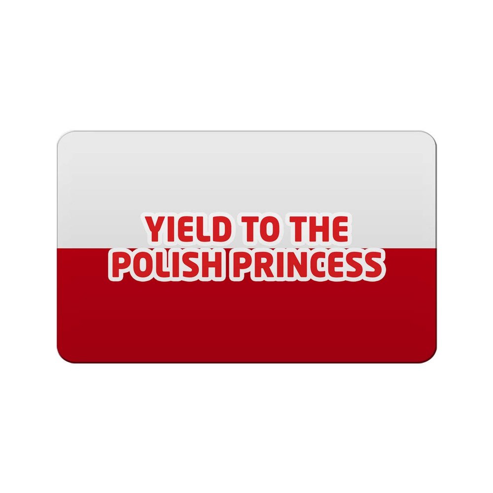 Makoroni - YIELD TO THE POLISH PRINCESS Polish Polonia Des#2 Refrigerator Wall Magnet 2.75x3.5 inc
