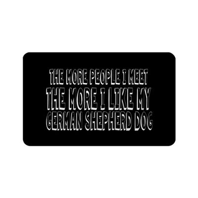 Makoroni - THE MORE PEOPLE I MEET THE MORE I LIKE MY GERMAN SHEPHERD DOG Refrigerator Wall Magnet 2.75x3.5 inc Des#97